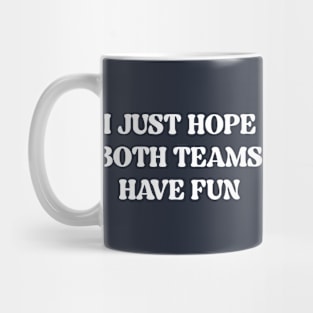 I Just Hope Both Teams Have Fun (White Print) Mug